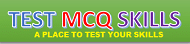 TEST MCQ SKILLS | A Place to test Your Knowledge